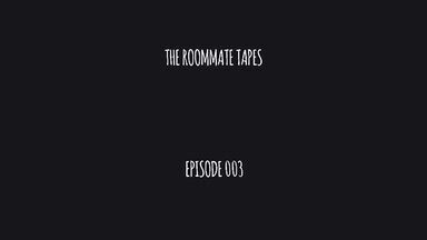 Roommate Tapes // Episode 3 📼