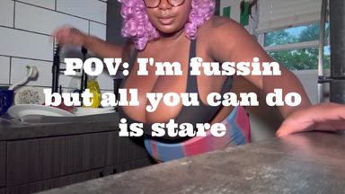 BBW doing fussin and doin dishes