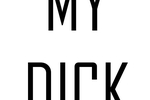 My dick