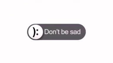 dont be sad