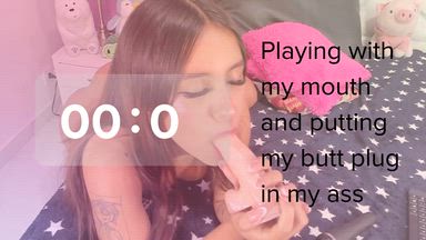 Playing with my mouth and fucking my ass