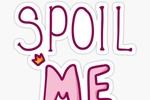 Spoil me