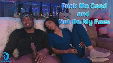 Fuck Me Good and Nut on my Face