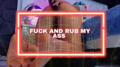 Fuck and rub my ass