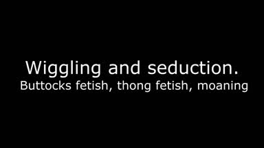 Full Video! Wiggling and seduction. Buttocks fetis