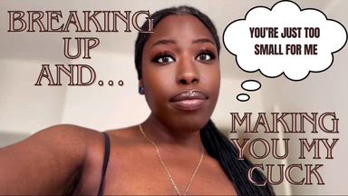 Breaking up and making you My cuck
