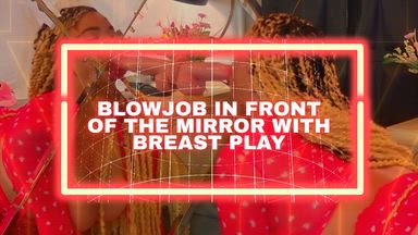 Blowjob in front of the mirror with breast play