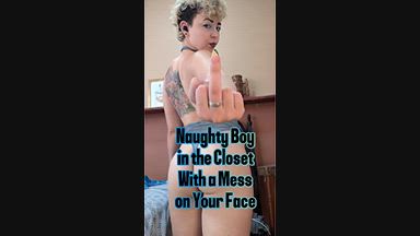 Naught Boy in the Closet With a Mess on Your Face