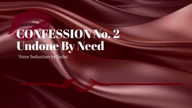 CONFESSION No. 2- Undone By Need