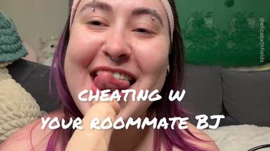 elizabxth fields — Cheating with your roommate BJ