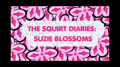 The Squirt Diaries: Suzie Blossoms
