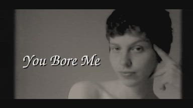 You Bore Me