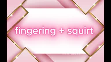 Fingering and squirt