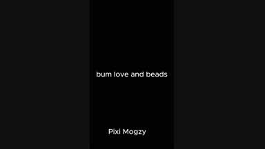 Bum love and beads