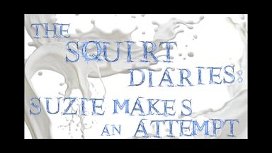 The Squirt Diaries: Episode 1