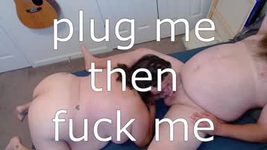 plug me then fuck me