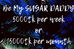 Are u wanna be my SUGAR DADDY?